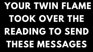 TWIN FLAME LOVE - YOUR TWIN FLAME TOOK OVER THE READING TO SEND MESSAGES🔥