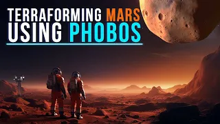 Terraforming Mars: Its Moon Phobos Can Help Us!