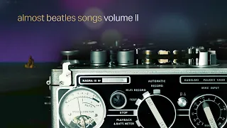 NEW BEATLES MUSIC: Almost Beatles Songs Vol. 2