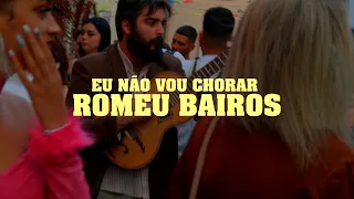 Romeu Bairos - Eu não vou chorar (Acústico)