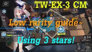 Arknights TW-EX-3 CM : Low rarity guide with 3 stars~