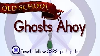 Ghosts Ahoy - OSRS 2007 - Easy Old School Runescape Quest Guide