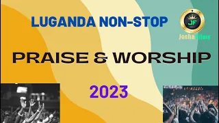 Luganda Praise and Worship Nonstop | 3 hours. #2023