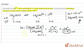 Calculate t the `H^(+)` ion concentration in 0.10 M acetic acid solution. Given that the dissociati