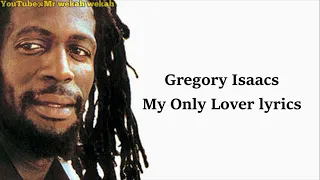 Gregory Isaacs - My Only Lover (lyrics)