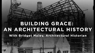 Building Grace: An Architectural History - Sunday, October 24, 2021