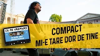 Compact - Mi-e tare dor de tine (live @ Ca pe vremuri)