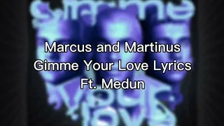 Marcus & Martinus - ( ft. Medun ) Gimme Your Love  (Lyrics).