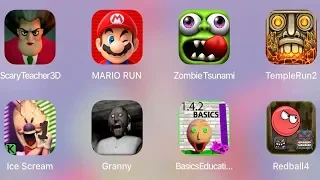 Scary Teacher 3D,Zombie Tsunami,Ice Scream,Red Ball 4,Granny,Mario Run,Temple Run 2,Basics Education
