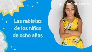 Berrinches en niños de 8 años | Qué hacer cuando los niños mayores aún tienen rabietas y enojos