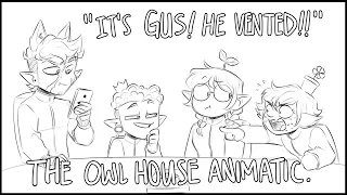 "It's Gus! He vented!!" || THE OWL HOUSE ANIMATIC