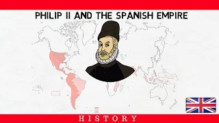 PHILIP II AND THE SPANISH EMPIRE