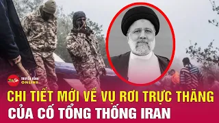 Tiết lộ chi tiết mới về bí ẩn trong vụ rơi máy bay Tổng thống Iran Raisi | Tin quốc tế mới nhất