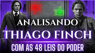 Analisando o THIAGO FINCH com AS 48 LEIS DO PODER