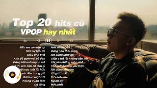 TOP 20 HITS NHẠC TRẺ VPOP CŨ TỪNG GÂY BÃO MỘT THỜI - NGHE LẠI VẪN THẤY HAY