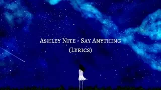 Ashley Nite - Say Anything (Lyrics)