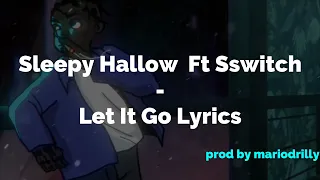 Sleepy Hallow Ft SSwitch - Let It Go Lyrics [ prod by @mariodrilly ]