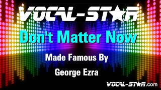 George Ezra - Don't Matter Now (Karaoke Version) with Lyrics HD Vocal-Star Karaoke