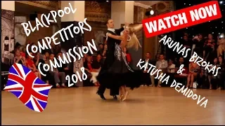 ARUNAS BIZOKAS & KATUSHA DEMIDOVA BLACKPOOL 2018 COMPETITORS COMMISSION