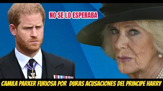 HACE INSTANTES! CAMILA PARKER LA REINA CONSORTE FURIOSA POR FUERTES DECLARACIONES DEL PRINCIPE HARRY