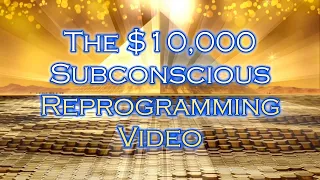 The $10,000 Subconscious Reprogramming Video