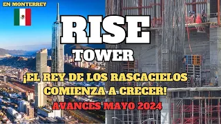 Torre Rise, avance de obras del rascacielos más alto de latinoamerica  en Monterrey, Mayo 2024.