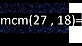 Minimo comun multiplo de 27 y 18 . mcm(27,18)