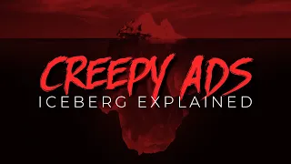 Creepy Ads Iceberg Explained