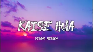 Kaise Hua - Vishal Mishra (Lyrics)