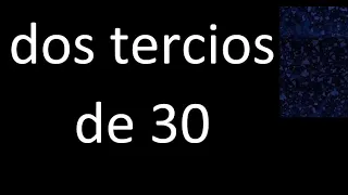 dos tercios de 30 , fraccion  de un numero entero