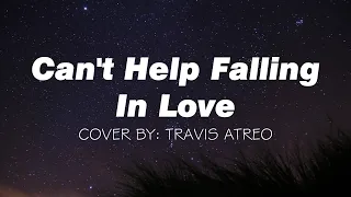 Can't Help Falling in Love (Lyrics) Cover by Travis Atreo