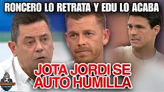 RONCERO RETRATA a JOTA JORDI que SIGUE HACIENDO el RIDICULO MUNDIAL 😱 EDU AGUIRRE HUMULLA a CULES