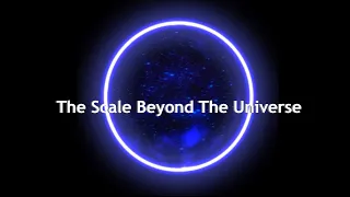 The Scale Beyond The Universe