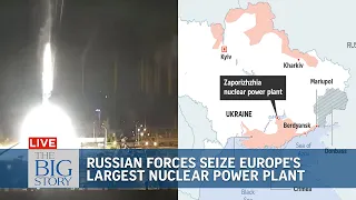 Russian forces seize Europe's largest nuclear plant in Ukraine's Zaporizhzhia | THE BIG STORY