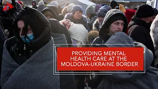 Providing Mental Health Care at the Moldova-Ukraine Border