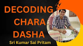 Decoding Chara Dasha, (Parashar's Original Chara Dasha), Sri Kumar Sai Pritam