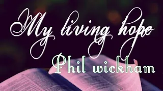 Phil Wickham // My living hope// Video processed at (JMIN GANGTE OFFICIAL)