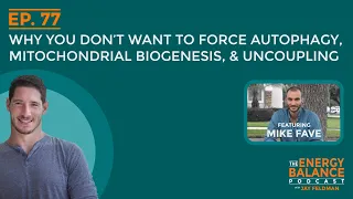 Ep. 77: Why You DON’T Want to Force Autophagy, Mitochondrial Biogenesis, & Uncoupling (Hormesis 3)