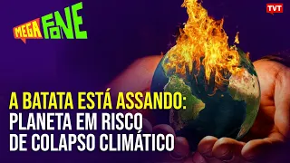 A batata está assando: Planeta em risco de colapso climático | Megafone