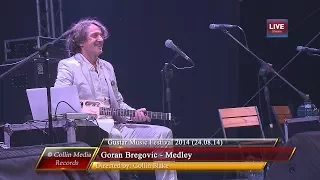 Goran Bregovic - Medley & Members Show-Reel (Live @ Gustar Music Fest 2014) (24.08.14)