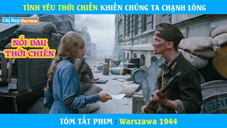 Tình Yêu Thời Chiến Khiến Chúng Ta Chạnh Lòng | Review phim : Warszawa 1944