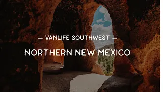 VANLIFE: Northern New Mexico - Santa Fe, Ojo Caliente, Taos