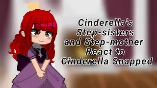 Cinderella's Step-sisters and Step-mother React to Cinderella Snapped/