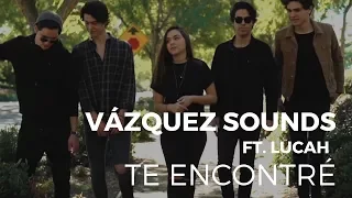 Te encontré - Vazquez Sounds (Ft. Lucah)