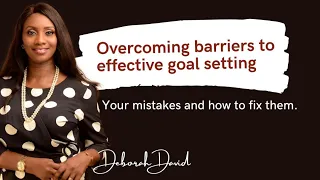Overcoming barriers to effective goal setting (the mistakes you are making and how to fix them)