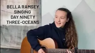 Bella Ramsey singing Day Ninety Three-Oceans
