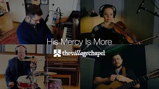 "His Mercy Is More" - The Village Chapel Worship Team