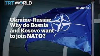 Why do Bosnia and Kosovo want to join NATO?