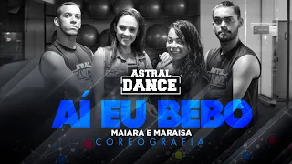 Aí Eu Bebo- Maiara e Maraisa | Astral Dance- Coreografia