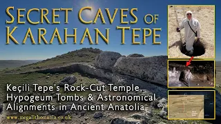 The Caves of Karahan Tepe | Keçili Tepe's Rock-Cut Temple, Hypogeums & Alignments | Megalithomania